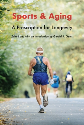Sports and Aging: A Prescription for Longevity - Gerald R. Gems