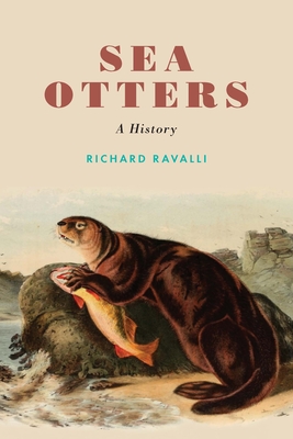 Sea Otters: A History - Richard Ravalli