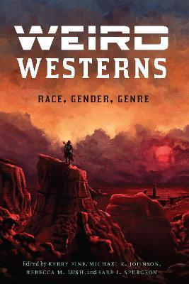 Weird Westerns: Race, Gender, Genre - Kerry Fine