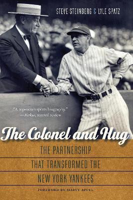 The Colonel and Hug: The Partnership That Transformed the New York Yankees - Steve Steinberg