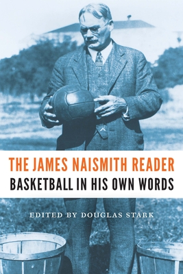 The James Naismith Reader: Basketball in His Own Words - James Naismith