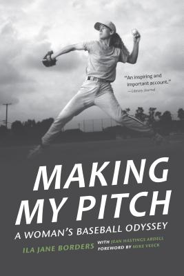 Making My Pitch: A Woman's Baseball Odyssey - Ila Jane Borders