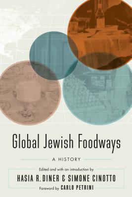 Global Jewish Foodways: A History - Hasia R. Diner