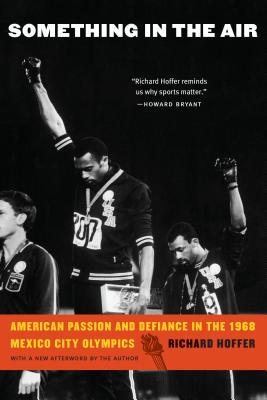 Something in the Air: American Passion and Defiance in the 1968 Mexico City Olympics - Richard Hoffer