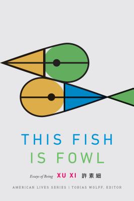 This Fish Is Fowl: Essays of Being - Xi Xu