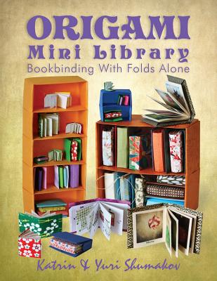 Origami Mini Library: Bookbinding with Folds Alone - Yuri Shumakov