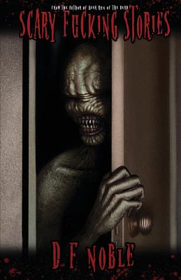 Scary Fucking Stories - D. F. Noble