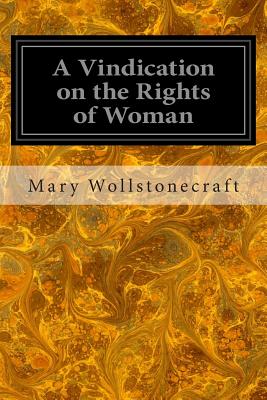 A Vindication on the Rights of Woman - Mary Wollstonecraft