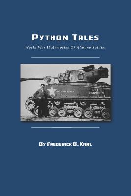 Python Tales: World War II Memories Of A Young Soldier - Frederick B. Karl