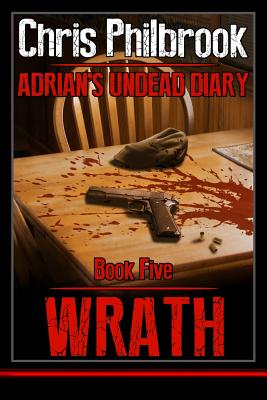 Wrath: Adrian's Undead Diary Book Five - Chris Philbrook