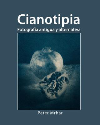 Cianotipia: Fotografía antigua y alternativa - Peter Mrhar