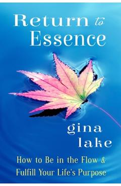 Coperta cărții 'Return to Essence: How to Be in the Flow and Fulfill Your Life's Purpose - Gina Lake'
