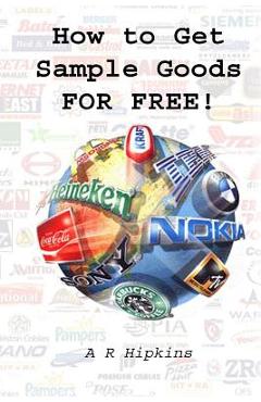 Coperta cărții 'How to Get Sample Goods: FOR FREE: Get Products On Test From Top Brands - A. R. Hipkins'