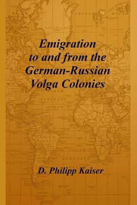 Emigration to and from the German-Russian Volga Colonies - D. Philipp Kaiser