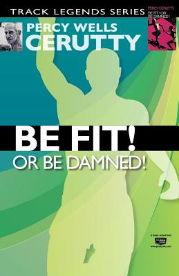 Be Fit or Be Damned! - Peter J. Masters