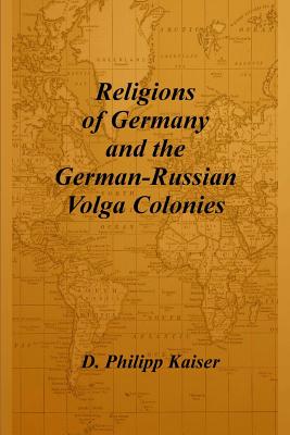 Religions of Germany and the German-Russian Volga Colonies - D. Philipp Kaiser