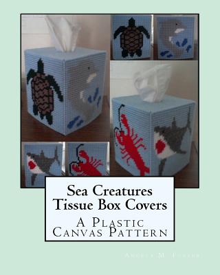 Sea Creatures Tissue Box Covers: A Plastic Canvas Pattern - Angela M. Foster
