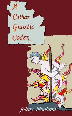 A Cathar Gnostic Codex - Johny Bineham