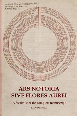 Ars Notoria Sive Flores Aurei: A facsimile of the complete manuscript - Palatino Press