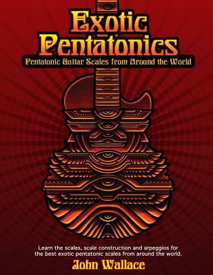 Exotic Pentatonics: Pentatonic Guitar Scales from Around the World - John Wallace