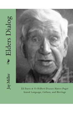 Coperta cărții 'Elders Dialog: Ed Davis & VI Hilbert Discuss Native Puget Sound - Jay Miller Phd'