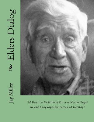 Coperta cărții 'Elders Dialog: Ed Davis & VI Hilbert Discuss Native Puget Sound - Jay Miller Phd'