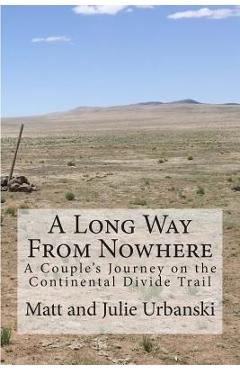 Poza produsului A Long Way From Nowhere: A Couple's Journey on the Continental Divide Trail - Matt Urbanski