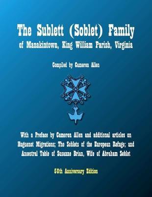 The Sublett (Soblet) Family of Manakintown, King William Parish, Virginia: 50th Anniversary Edition - Donald Jackson Sublette