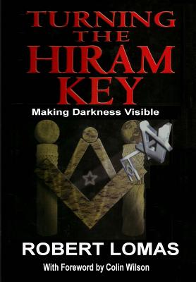 Turning the Hiram Key: Making Darkness Visible - Robert Lomas