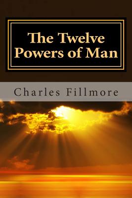 The Twelve Powers of Man - Charles Fillmore