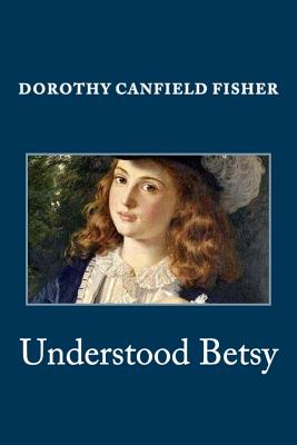 Understood Betsy - Dorothy Canfield Fisher