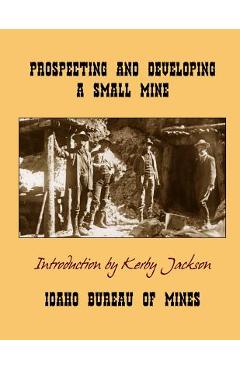 Coperta cărții 'Prospecting and Developing A Small Mine - Kerby Jackson'