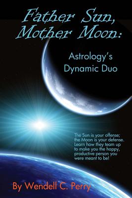 Father Sun, Mother Moon: Astrology's Dynamic Duo - Linda A. Perry