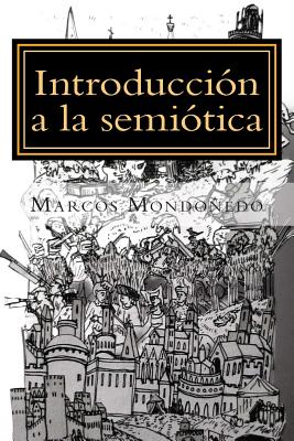 Introducción a la semiótica: Modelo de análisis de los discursos de la cultura - Marcos Mondonedo