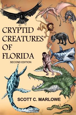 Cryptid Creatures of Florida: Second Edition - Scott C. Marlowe
