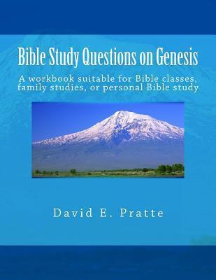 Bible Study Questions on Genesis: A workbook suitable for Bible classes, family studies, or personal Bible study - David E. Pratte