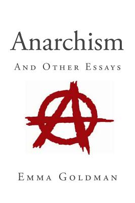 Anarchism and Other Essays - Emma Goldman