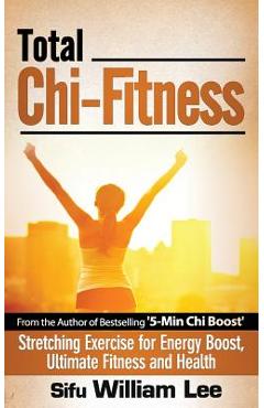 Poza produsului Total Chi Fitness Stretching Exercise for Energy Boost, Ultimate Fitness and Health - William Lee