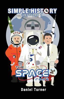 Simple History: The Space Race - Daniel Turner
