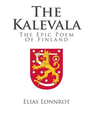 The Kalevala: The Epic Poem Of Finland - Elias Lonnrot