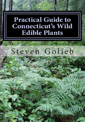 Practical Guide to Connecticut's Wild Edible Plants: A Survival Guide - Steven C. Golieb