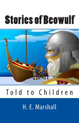 Stories of Beowulf Told to Children - H. E. Marshall