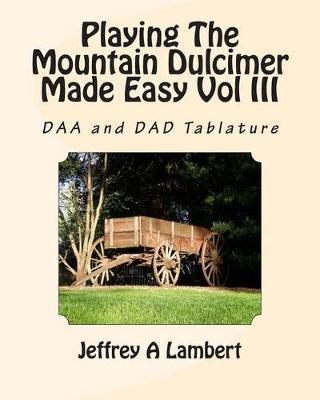 Playing The Mountain Dulcimer Made Easy Vol III - Jeffrey A. Lambert