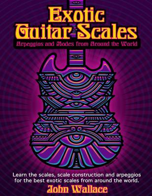 Exotic Guitar Scales: Arpeggios and Modes from Around the World - John Wallace