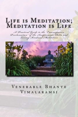 Life is Meditation - Meditation is Life: The Practice of Meditation As Explained From the Earliest Buddhist Suttas - Bhante Vimalaramsi