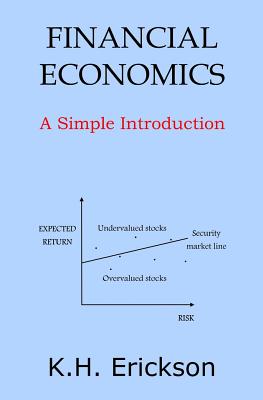 Financial Economics: A Simple Introduction - K. H. Erickson