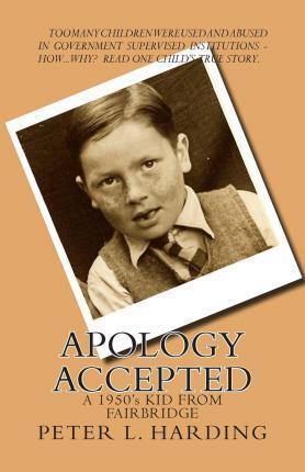 Apology Accepted: A Kid From Fairbridge - 1950's - Peter L. Harding