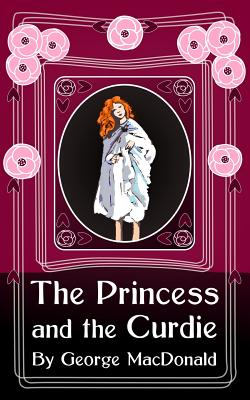 The Princess and the Curdie: Original and Unabridged - George Macdonald