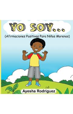 Coperta cărții 'Yo Soy...: Afirmaciones Positivas Para Niños Morenos - Ayesha Rodriguez'