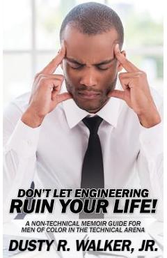 Coperta cărții 'Dont Let Engineering Ruin Your Life - Dusty R. Walker'